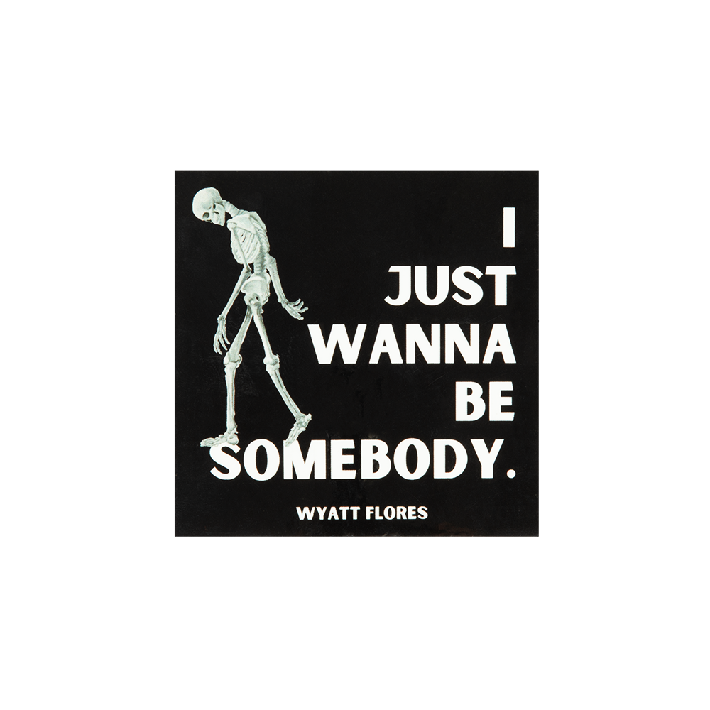 "I Just Wanna Be Somebody" Black Square Sticker